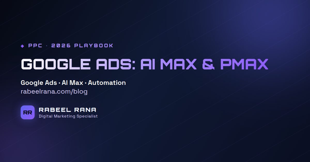 Google Ads in 2026: AI Max, Performance Max and What Actually Changed
